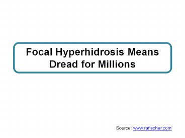 Focal Hyperhidrosis Means Dread for Millions