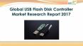 Global usb flash disk controller market research report 2017 PowerPoint PPT Presentation