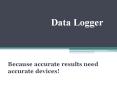 Data logger: Because accurate results need accurate devices PowerPoint PPT Presentation