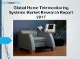 Global Home Telemonitoring Systems Market Research Report 2017 PowerPoint PPT Presentation