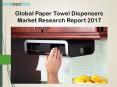 Global Paper Towel Dispensers Market Research Report 2017 PowerPoint PPT Presentation