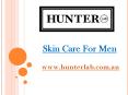 Skin Care For Men - hunterlab.com.au (1) PowerPoint PPT Presentation