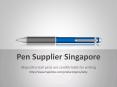 Pen Supplier Singapore PowerPoint PPT Presentation