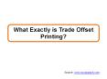 What Exactly is Trade Offset Printing? PowerPoint PPT Presentation