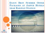 Enjoy Best Summer Offer Packages at Jaipur Hotels near Railway Station