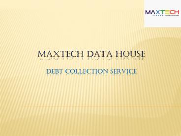 Maxtech Data House - Making Debt Recovery Hassle-Free!