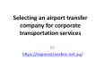 Selecting an airport transfer company for corporate transportation services PowerPoint PPT Presentation