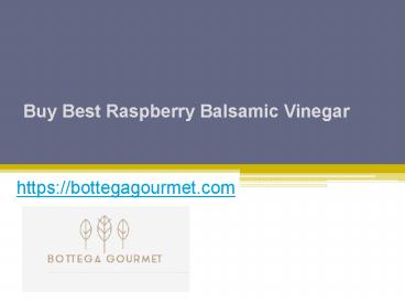 Buy Best Raspberry Balsamic Vinegar - Bottegagourmet.com