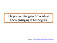 5 Important Things to Know About DVD packaging in Los Angeles PowerPoint PPT Presentation