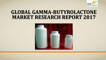 Global gamma butyrolactone market research report 2017