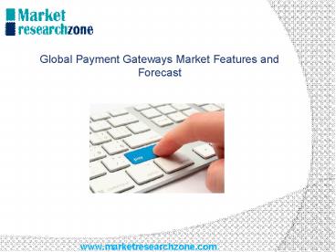 Global Payment Gateways Market Features and Forecast
