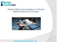 Global Unified Communication as a Service Market Features and Forecast PowerPoint PPT Presentation