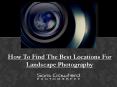 How To Find The Best Locations For Landscape Photography PowerPoint PPT Presentation
