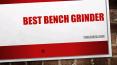 Best Bench Grinder PowerPoint PPT Presentation