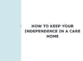 How to keep your independence in a care home PowerPoint PPT Presentation