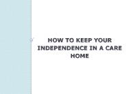 How to keep your independence in a care home