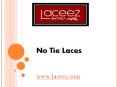 No Tie Laces - www.laceez.com (2) PowerPoint PPT Presentation