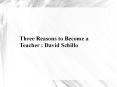 David Schillo: Three Reasons to Become a Teacher PowerPoint PPT Presentation