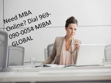 Need MBA Online? Dial 969-090-0054 MIBM GLOBAL