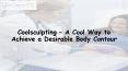 Coolsculpting – A Cool Way to Achieve a Desirable Body Contour PowerPoint PPT Presentation