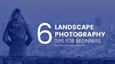 6 Landscape Photography Tips for Beginners