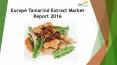 24 Market Reports: Europe Tamarind Extract Market Report 2016 PowerPoint PPT Presentation