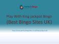 King Jackpot Bingo UK | £20 Free No Deposit Bingo site | Free Casino Sites PowerPoint PPT Presentation