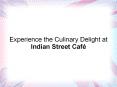 Experience the Culinary Delight at Indian Street Café PowerPoint PPT Presentation
