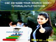 CSE 230 NAME YOUR SOURCE CODE / TUTORIALOUTLETDOTCOM