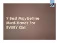 9 best maybelline must haves for every girl! PowerPoint PPT Presentation