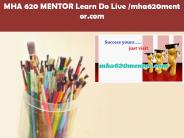 MHA 620 MENTOR Learn Do Live /mha620mentor.com