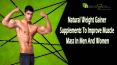 Natural Weight Gainer Supplements To Improve Muscle Mass In Men And Women PowerPoint PPT Presentation