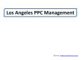 Los Angeles PPC Management PowerPoint PPT Presentation