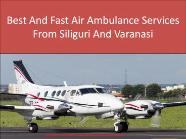 Best And Fast Air Ambulance Services From Siliguri And Varanasi