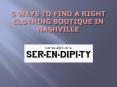 5 Ways to Find a Right Clothing Boutique in Nashville PowerPoint PPT Presentation