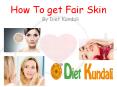 How to get fair skin | Tips For Glowing Skin PowerPoint PPT Presentation