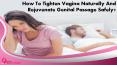 How To Tighten Vagina Naturally And Rejuvenate Genital Passage Safely? PowerPoint PPT Presentation