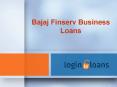Bajaj Finserv Business Loans , Apply For Bajaj Finserv Business Loans Online , Bajaj Finserv loan in India -  Logintoloans PowerPoint PPT Presentation