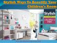 Stylish Ways To Beautify Your Children’s Room PowerPoint PPT Presentation