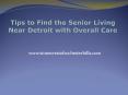 Tips to Find the Senior Living Near Detroit with Overall Care PowerPoint PPT Presentation