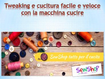 Tweaking e cucitura facile e veloce con la Macchina da cucire Singer