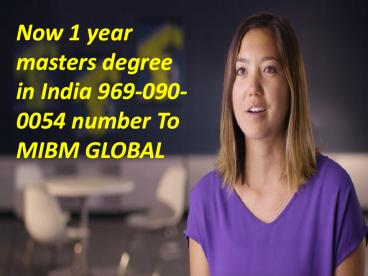 Now 1 year masters degree in India 969-090-0054 number To MIBM GLOBAL