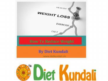 how to reduce weight -Diet Kundali