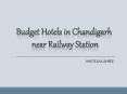 Book the Best Budget Hotels in Chandigarh near Railway Station PowerPoint PPT Presentation