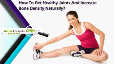 How To Get Healthy Joints And Increase Bone Density Naturally?