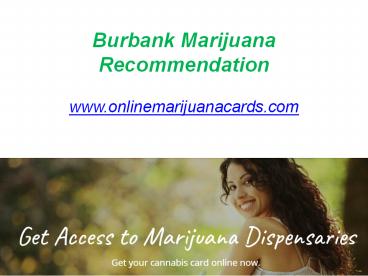 Burbank Marijuana Recommendation - www.onlinemarijuanacards.com