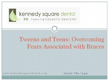 Tweens and Teens - Overcoming Fears Associated with Braces.pptx