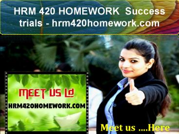 HRM 420 HOMEWORK Success trials- hrm420homework.com