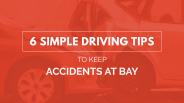 6 Simple Driving Tips to Keep Accidents at Bay