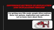 Difference between CD Replication and Duplication Process